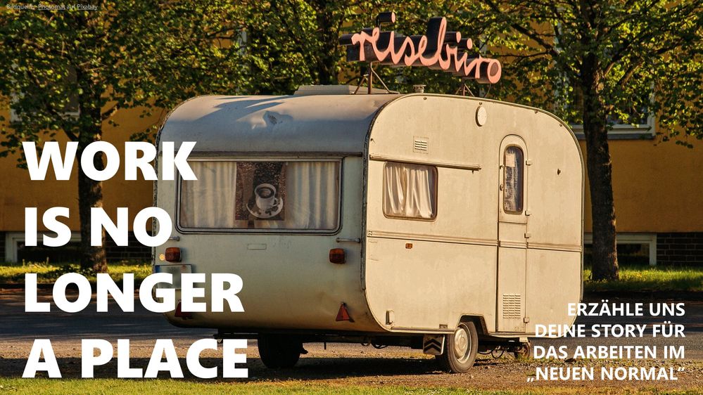 WORK IS NO LONGER A PLACE - Erzähle uns Deine Story für das Arbeiten im neuen Normal!.jpg